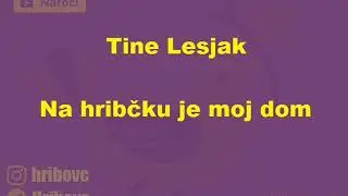 Tine Lesjak - Na hribčku je moj dom