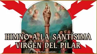Himno a la Santísima Virgen del Pilar, Reina y Patrona de la Hispanidad