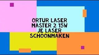 Ortur Laser Master 2 15w Je laser schoonmaken