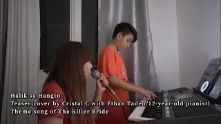 Halik Sa Hangin - Teaser video(Cover by Cristal C & Ethan Tadeo/12-year-old pianist)The Killer Bride
