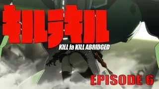 Kill la Kill Abridged Parody Episode 6