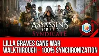 Assassin's Creed Syndicate Lilla Graves Gang War Activity Walkthrough - 100% Synchronization