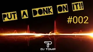 Put A Donk On It!! #002 - BOUNCE MIX - DJ TOMP
