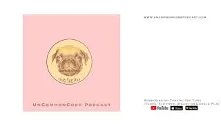 UnCommonCore Podcast - Episode 18