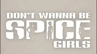 Spice Girls - Don’t Wanna Be (ai)