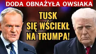 DODA OBNAŻYŁA HIPOKRYZJĘ OWSIAKA! TUSK WŚCIEKŁY NA TRUMPA!