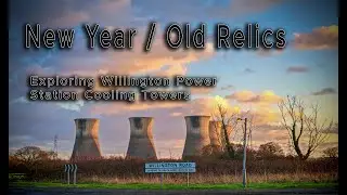New Year / Old Relics | Exploring Willington Power Station Cooling Towers
