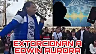 Edwin Aurora muestra audio donde estaria siendo - 3xt0rcionado!!