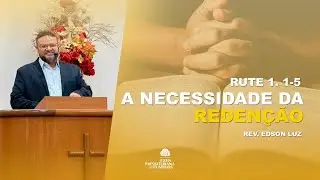 A Necessidade da Reden&ccedil;&atilde;o (Rute 1.1-5) | Rev. Edson Luz