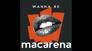 wanna be x macarena