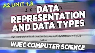 4.3 Data Representation and Data Types | WJEC Computer Science A Level | A2 | Year 13