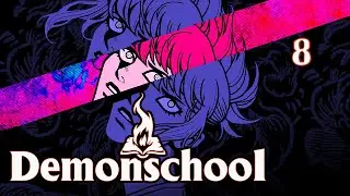 Fresh Out Of DemonJail and We Gotta Go Back To Demonschool? [8]