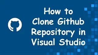 How to Clone GitHub Repository in Visual Studio