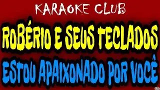 ROBÉRIO E SEUS TECLADOS - ESTOU APAIXONADO POR VOCÊ ( KARAOKÊ )