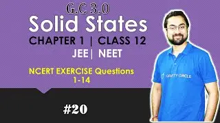 Solid States | GC 3.0 | NCERT EXERCISE Questions 1 - 14 | Part 20