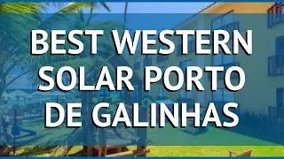BEST WESTERN SOLAR PORTO DE GALINHAS 3* Ресифе &ndash; БЕСТ ВЕСТЕРН СОЛАР ПОРТО ДЕ ГАЛИНХАС 3 Ресифе обзор