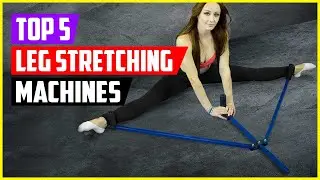 Top 5 Best Leg Stretching Machines in 2022