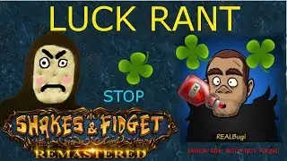 LUCK RANT (Guide) | Shakes and Fidget