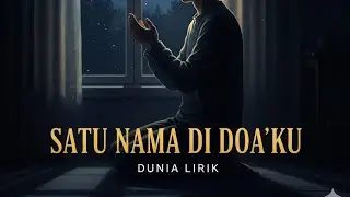Satu Nama di Doa’ku— Lagu Religi Tentang Cinta & Keikhlasan | DUNIA LIRIK