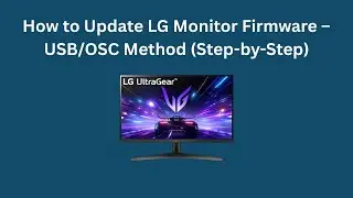 Как обновить прошивку монитора LG &mdash; метод USB/OSC (пошаговое руководство)