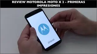 Unboxing Motorola Moto X 2 - Primeras Impresiones
