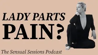 #155 Shift The Pain In Your Lady Parts To Sensuality  &mdash; Bonnie Gross