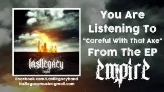 Lastlegacy - Careful With That Axe