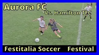 Festitalia Soccer Festival - Aurora FC U11 Girls 2014 Black v Hamilton TFC - August 2025