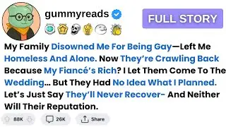 [Full Story] My Family Disowned Me For Being Gay&mdash;Left Me Homeless And Alone. Now They&rsquo;re Crawling Bk