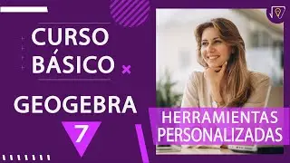 Curso BASICO de GeoGebra ✔ | 07 - herramientas PERSONALIZADAS 🥇