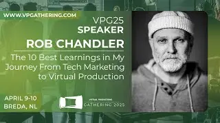 VP Gathering 25 - Rob Chandler - The 10 Best Learnings From Tech Marketing to Virtual Production