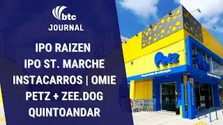 IPO Raizen e St. Marche | Instacarros, Omie, Petz + Zee.dog e QuintoAndar | BTC Journal 05/08/21