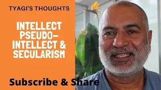 Intellectual, Pseudo Intellect and Secular   My definition