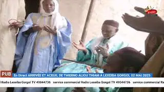 En Direct ARRIVÉE ET ACEUIL DE THIERNO ALIOU THIAM À LEXEIBA GORGOL 02 MAI 2025