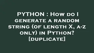 PYTHON : How do I generate a random string (of length X, a-z only) in Python?