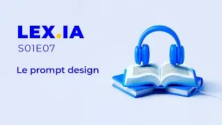 Lex.IA - S01E07 - Le prompt design