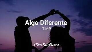 Letra- Algo Diferente-TIMØ