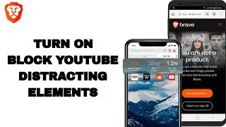 How To Turn On Block Youtube Distracting Elements On Brave Private Web Browser App