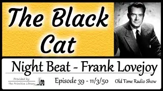 Frank Lovejoy Night Beat The Black Cat Ep 39 1950 Mystery Old Time Radio Show