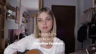 FUGIR DE TI - Carolina Cardoso / versão acústica 