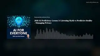 2026 AI Proficiency Lesson 3: Listening Myth vs Predictive Reality - Managing Privacy