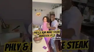 Phly & Kim Make Steak Burritos 🌯 Pt.2 #beautifulcouple #food #phlyandkim #cookingcouple #love