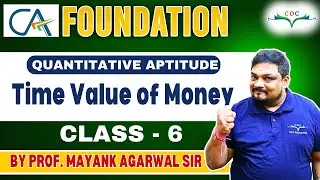 Time Value of Money | Class - 6 |CA Foundation June'24 | BY Prof. Mayank Agarwal Sir #caclasses