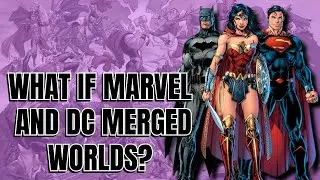 What If Marvel and DC Merged Worlds?