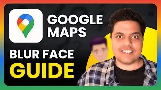 How To Blur a Face on Google Maps Street View PC | Full Guide