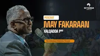🎙️ MAY FAKARAAN PODCAST | QEYBTA 1 - NOLOSHII BARBAARNIMADA ILAA WAX BARASHADA