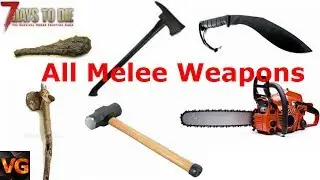 7 Days to Die | All Melee Weapons | Alpha 17.4