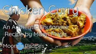 Chicken Curry, a Bhutanese Recipe by Maan Maya