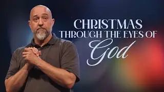 Christmas Through the Eyes of God (Christmas Eve) | Dale McCamish