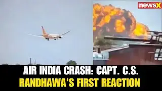 Air India Crash: Capt. C.S. Randhawa's First Reaction to Air India Tragedy | Exclusive | NewsX